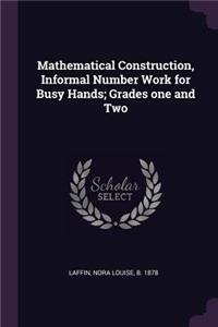 Mathematical Construction, Informal Number Work for Busy Hands; Grades one and Two