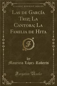 Las de Garcï¿½a Triz; La Cantora; La Familia de Hita (Classic Reprint)