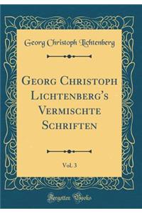Georg Christoph Lichtenberg's Vermischte Schriften, Vol. 3 (Classic Reprint)