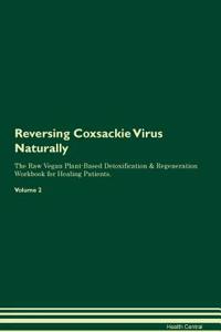 Reversing Coxsackie Virus Naturally the Raw Vegan Plant-Based Detoxification & Regeneration Workbook for Healing Patients. Volume 2