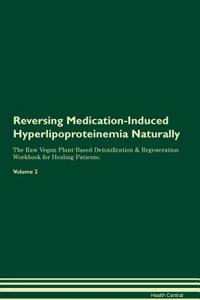 Reversing Medication-Induced Hyperlipoproteinemia Naturally the Raw Vegan Plant-Based Detoxification & Regeneration Workbook for Healing Patients. Volume 2