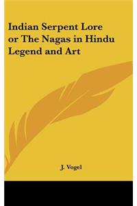 Indian Serpent Lore or The Nagas in Hindu Legend and Art