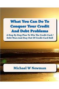 What You Can Do To Conquer Your Credit And Debt Problems