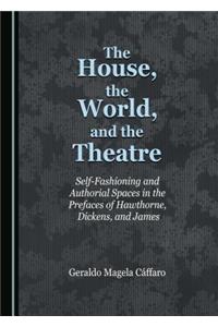 The House, the World, and the Theatre: Self-Fashioning and Authorial Spaces in the Prefaces of Hawthorne, Dickens, and James