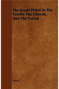 The Jesuit Priest In The Family, The Church, And The Parish