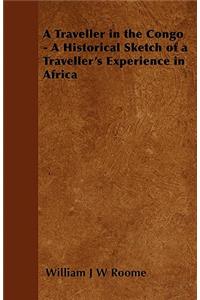 A Traveller in the Congo - A Historical Sketch of a Traveller's Experience in Africa
