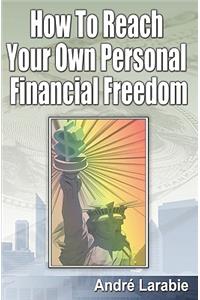 How To Reach Your Own Personal Financial Freedom