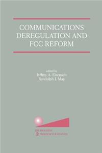 Communications Deregulation and FCC Reform: Finishing the Job