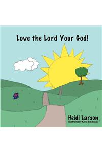 Love the Lord Your God!