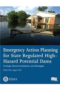 Emergency Action Planning for State Regulated High-Hazard Potential Dams - Findings, Recommendations, and Strategies (FEMA 608 / August 2007)