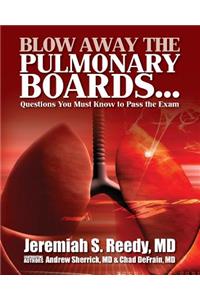 Blow Away the Pulmonary Boards...Questions You Must Know to Pass the Exam