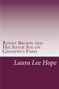 Bunny Brown and His Sister Sue on Grandpa's Farm