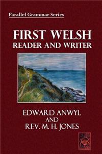 First Welsh Reader and Writer: Being Exercises in Welsh, Based on Anwyl's Welsh Grammar