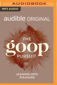 Goop Pursuit: Leaning Into Pleasure