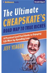 Ultimate Cheapskate's Road Map to True Riches