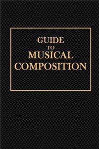 Guide to Musical Composition: For Those Who Wish, in a Short Time, and Without the Aid of a Teacher, to Acquire the Power of Inventing Melodies