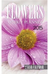 Flowers Weekly Planner 2015: 2 Year Calendar