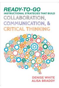 Ready-to-Go Instructional Strategies That Build Collaboration, Communication, and Critical Thinking