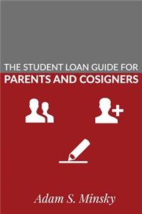 The Student Loan Guide for Parent Borrowers and Cosigners