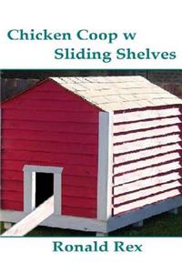 Chicken Coop w Sliding Shelves