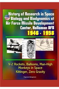 History of Research in Space Biology and Biodynamics at Air Force Missile Development Center, Holloman AFB, 1946 - 1958 - V-2 Rockets, Balloons, Man-High, Monkeys in Space, Kittinger, Zero Gravity