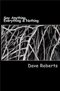 Say Anything, Everything & Nothing