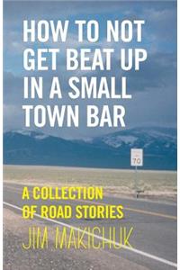 How To Not Get Beat Up In A Small-Town Bar