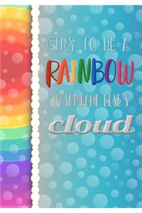 Try to be a Rainbow in Someone Else's Cloud - A Journal (College Rule)