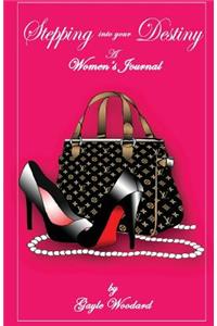 Stepping Into Your Destiny A Woman's Journal