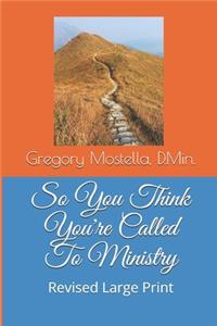 So You Think You're Called To Ministry