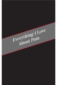 Everything I Love About Pain