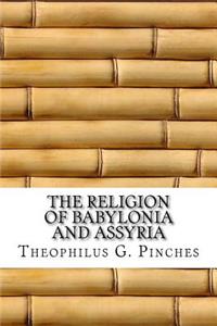 The Religion of Babylonia and Assyria