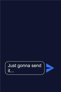 Just Gonna Send It