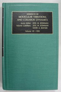 Advances in Molecular Vibrations and Collision Dynamics: Vol 1 Part B (Advances in molecular vibrations & collision dynamics)