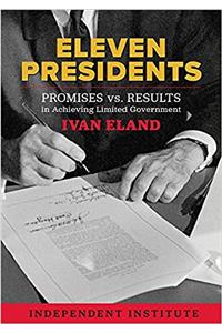 Eleven Presidents: Promises Vs. Results in Achieving Limited Government