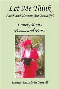 Let Me Think - Earth and Heaven Are Beautiful - Lonely Roots Poems and Prose