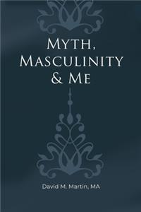 Myth, Masculinity & Me