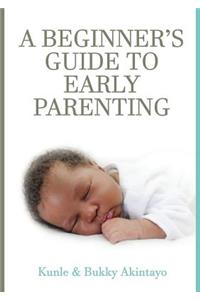 BEGINNER's GUIDE TO EARLY PARENTING