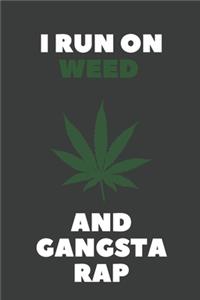 I Run On Weed And Gangsta Rap