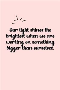 Our light shines the brightest when we are working on something bigger than ourselves. Dot Grid Bullet Journal
