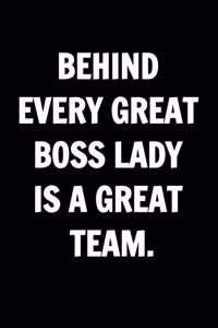 Behind Every Great Boss Lady Is a Great Team. Coworkers Funny Journal