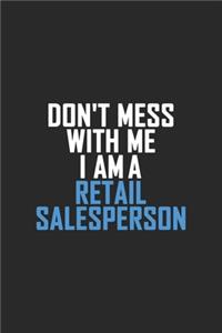 Don't Mess With Me I Am A Retail Salesperson