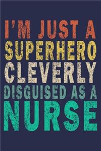 I Am Just A Superhero Cleverly Disguised As A Nurse