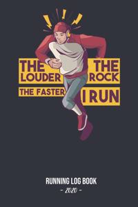 Running Log Book 2020 The Louder The Rock The Faster I Run: Log book for keeping track of your runs in 2020 and beyond. Day by day record calendar for monthly and yearly workout planning.