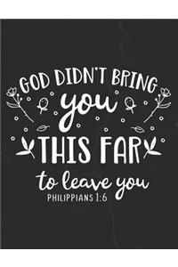 God Didn't Bring You This Far To Leave You Philippians 1