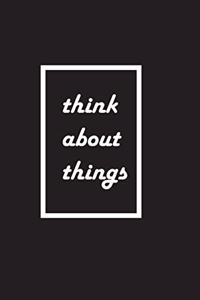 think about things