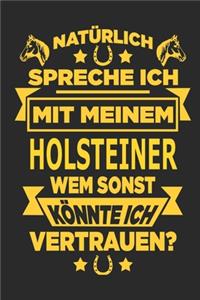 Natürlich spreche ich mit meinem Holsteiner Wem sonst könnte ich vertrauen?