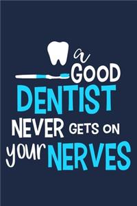 A Good Dentist Never Gets On Your Nerves