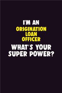 I'M An Origination Loan Officer, What's Your Super Power?