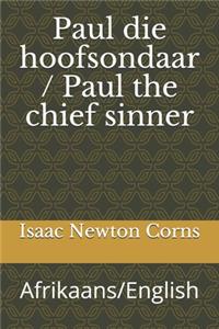 Paul die hoofsondaar / Paul the chief sinner